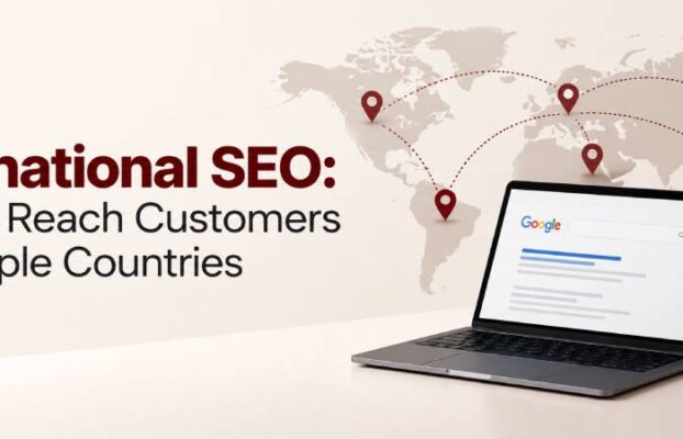 International SEO: How to Reach Customers in Multiple Countries